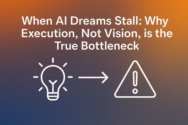 #39 🚧 When AI Dreams Stall: Why Execution, Not Vision, is the True Bottleneck🚧 当人工智能的梦想停滞时：真正的瓶颈不是愿景，而是执行力