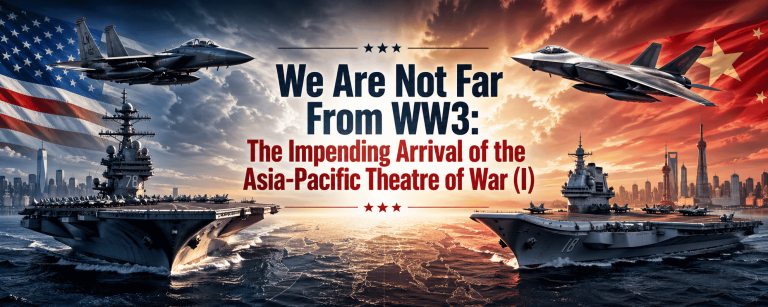 #137 We Are Not Far From WW3: The Impending Arrival of the Asia-Pacific Theatre of War (I) 我们离第三次世界大战并不遥远：亚太战场的即将到来 （I）